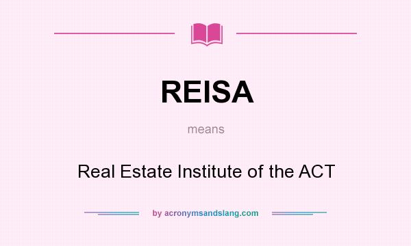 What does REISA mean? It stands for Real Estate Institute of the ACT