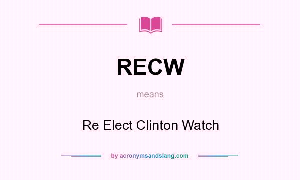 What does RECW mean? It stands for Re Elect Clinton Watch