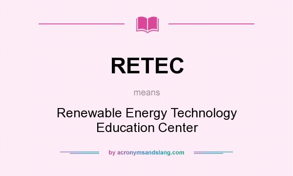 What does RETEC mean? It stands for Renewable Energy Technology Education Center