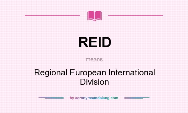 What does REID mean? It stands for Regional European International Division