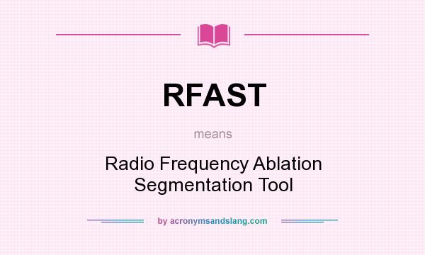 What does RFAST mean? It stands for Radio Frequency Ablation Segmentation Tool