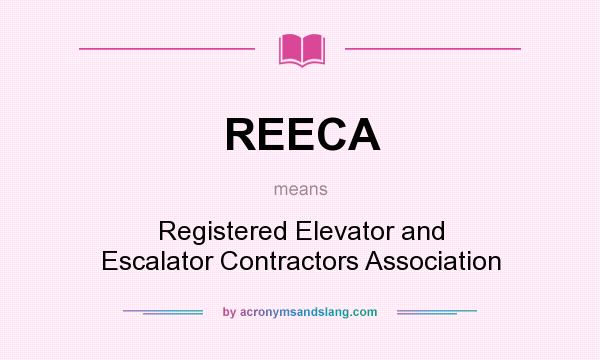 What does REECA mean? It stands for Registered Elevator and Escalator Contractors Association