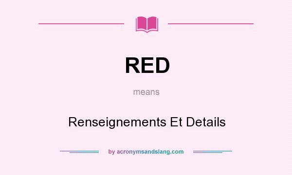 What does RED mean? It stands for Renseignements Et Details