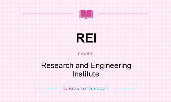 What does REI mean? It stands for Research and Engineering Institute
