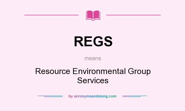 What does REGS mean? It stands for Resource Environmental Group Services