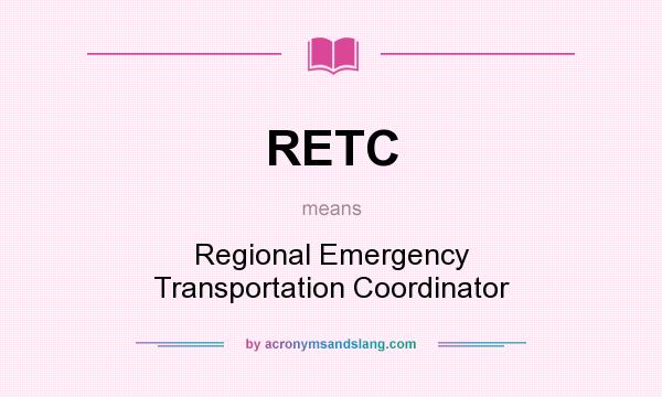 What does RETC mean? It stands for Regional Emergency Transportation Coordinator
