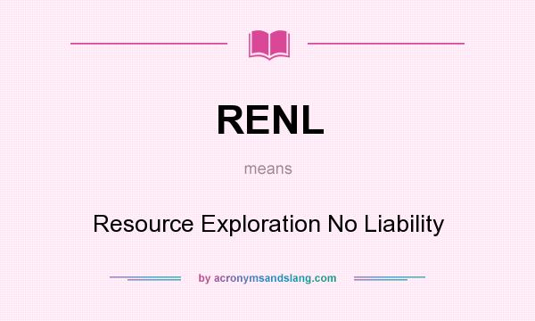 What does RENL mean? It stands for Resource Exploration No Liability
