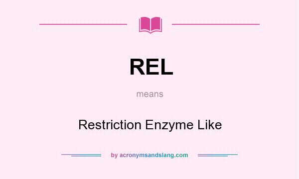 What does REL mean? It stands for Restriction Enzyme Like