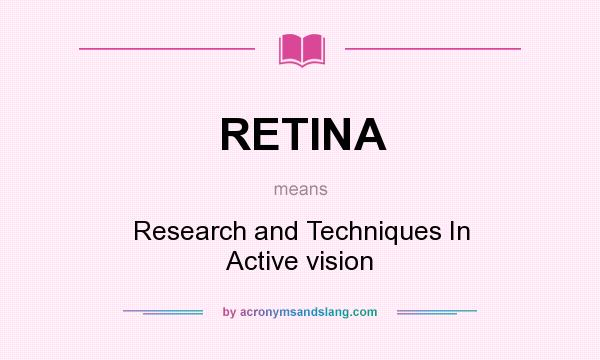 What does RETINA mean? It stands for Research and Techniques In Active vision