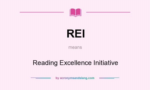 What does REI mean? It stands for Reading Excellence Initiative