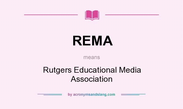 What does REMA mean? It stands for Rutgers Educational Media Association