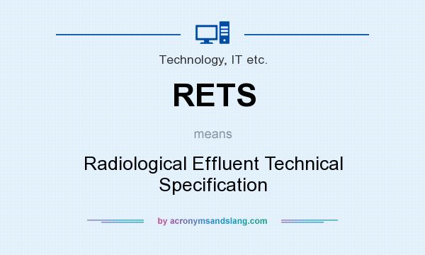 What does RETS mean? It stands for Radiological Effluent Technical Specification