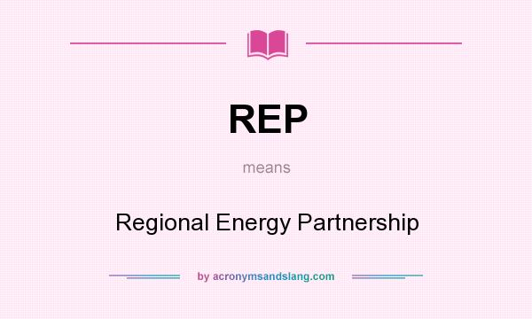 What does REP mean? It stands for Regional Energy Partnership