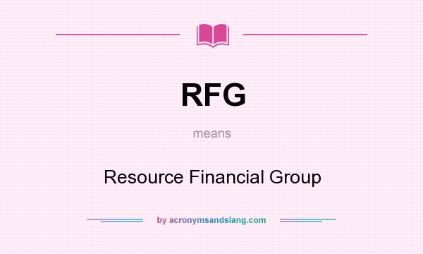 What does RFG mean? It stands for Resource Financial Group