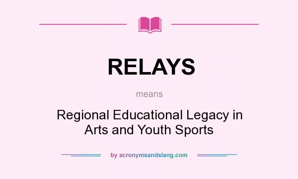 What does RELAYS mean? It stands for Regional Educational Legacy in Arts and Youth Sports