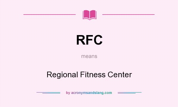 What does RFC mean? It stands for Regional Fitness Center