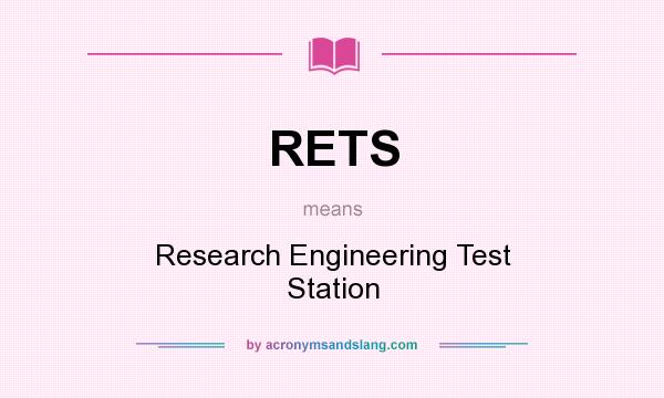 What does RETS mean? It stands for Research Engineering Test Station