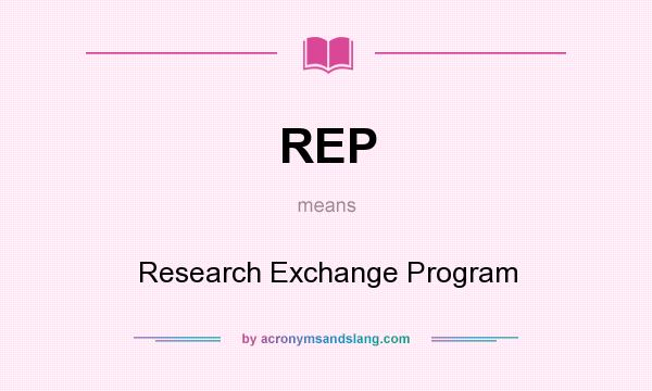 What does REP mean? It stands for Research Exchange Program