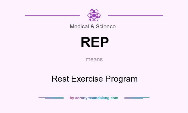 What does REP mean? It stands for Rest Exercise Program