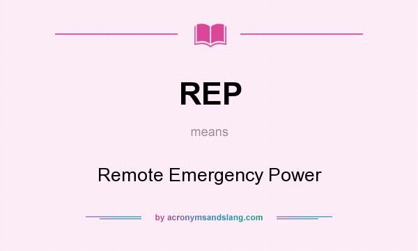 What does REP mean? It stands for Remote Emergency Power