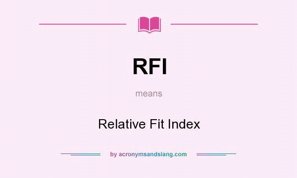What does RFI mean? It stands for Relative Fit Index