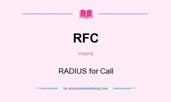 What does RFC mean? It stands for RADIUS for Call