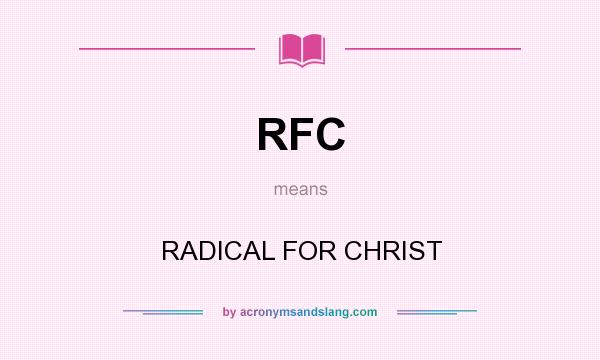 What does RFC mean? It stands for RADICAL FOR CHRIST