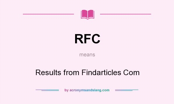 What does RFC mean? It stands for Results from Findarticles Com