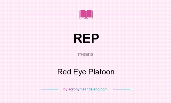 What does REP mean? It stands for Red Eye Platoon