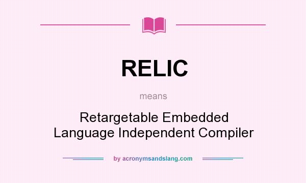 What does RELIC mean? It stands for Retargetable Embedded Language Independent Compiler