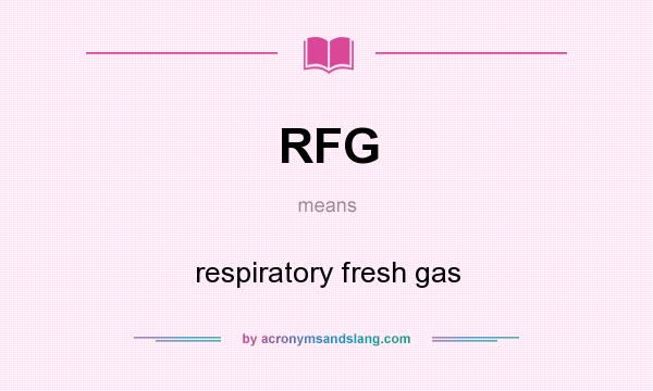 What does RFG mean? It stands for respiratory fresh gas