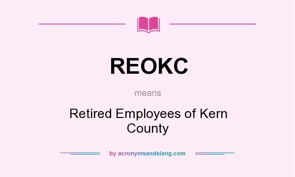 What does REOKC mean? It stands for Retired Employees of Kern County