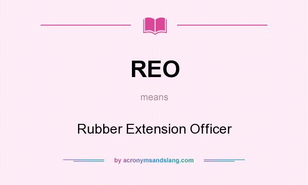 What does REO mean? It stands for Rubber Extension Officer