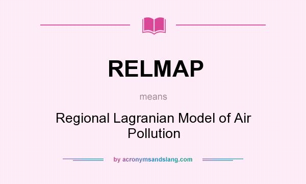What does RELMAP mean? It stands for Regional Lagranian Model of Air Pollution