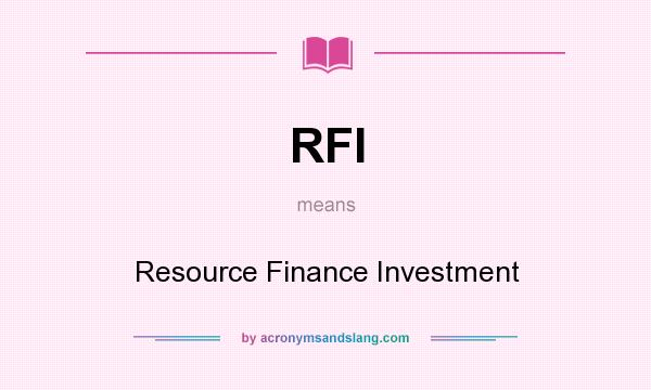 What does RFI mean? It stands for Resource Finance Investment