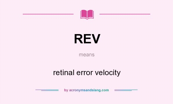 What does REV mean? It stands for retinal error velocity