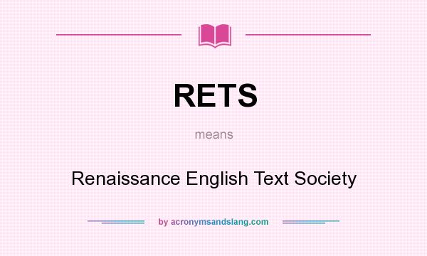 What does RETS mean? It stands for Renaissance English Text Society