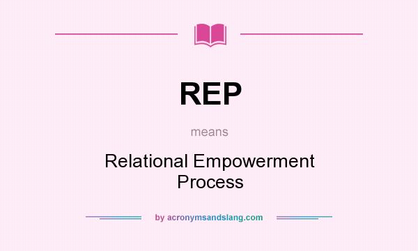 What does REP mean? It stands for Relational Empowerment Process