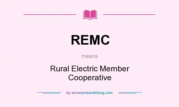 What does REMC mean? It stands for Rural Electric Member Cooperative