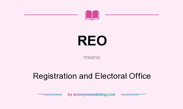 What does REO mean? It stands for Registration and Electoral Office