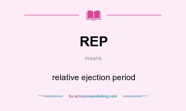 What does REP mean? It stands for relative ejection period