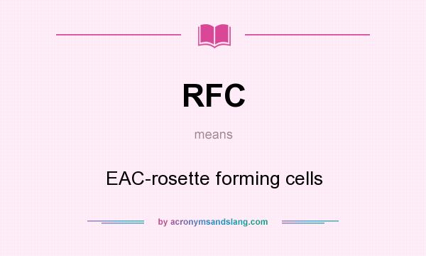What does RFC mean? It stands for EAC-rosette forming cells