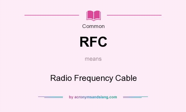 What does RFC mean? It stands for Radio Frequency Cable
