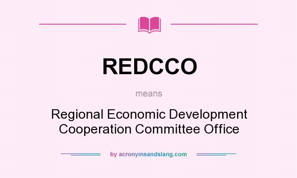 What does REDCCO mean? It stands for Regional Economic Development Cooperation Committee Office