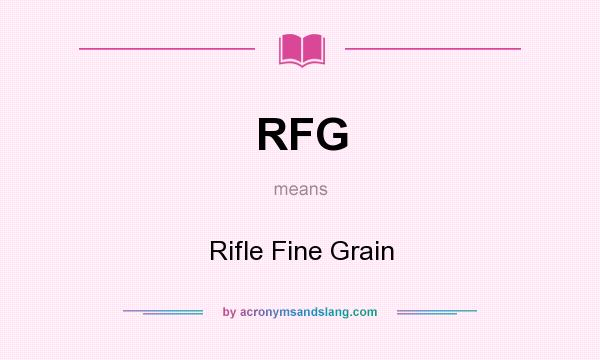 What does RFG mean? It stands for Rifle Fine Grain