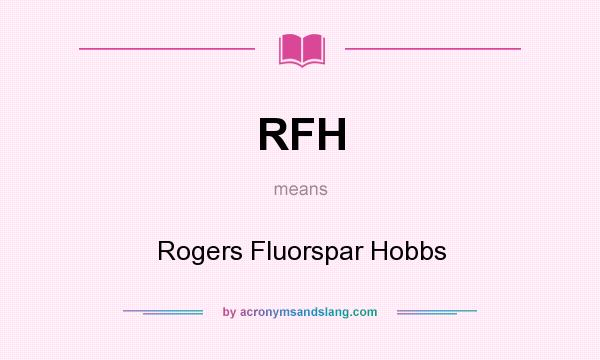 What does RFH mean? It stands for Rogers Fluorspar Hobbs