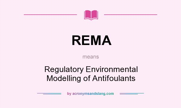 What does REMA mean? It stands for Regulatory Environmental Modelling of Antifoulants