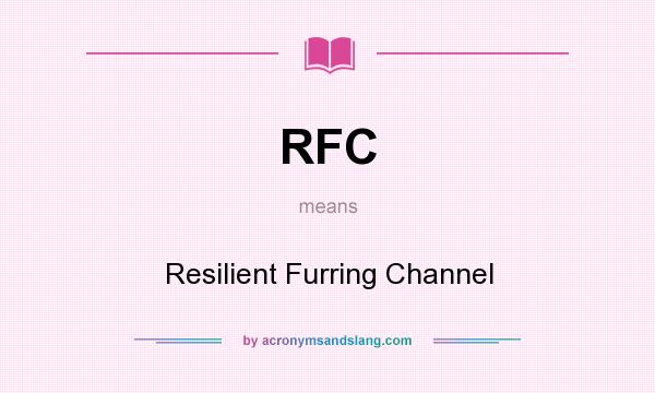 What does RFC mean? It stands for Resilient Furring Channel