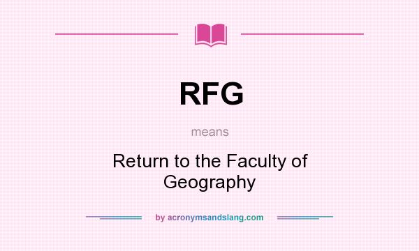 What does RFG mean? It stands for Return to the Faculty of Geography