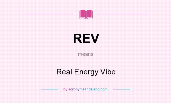 What does REV mean? It stands for Real Energy Vibe